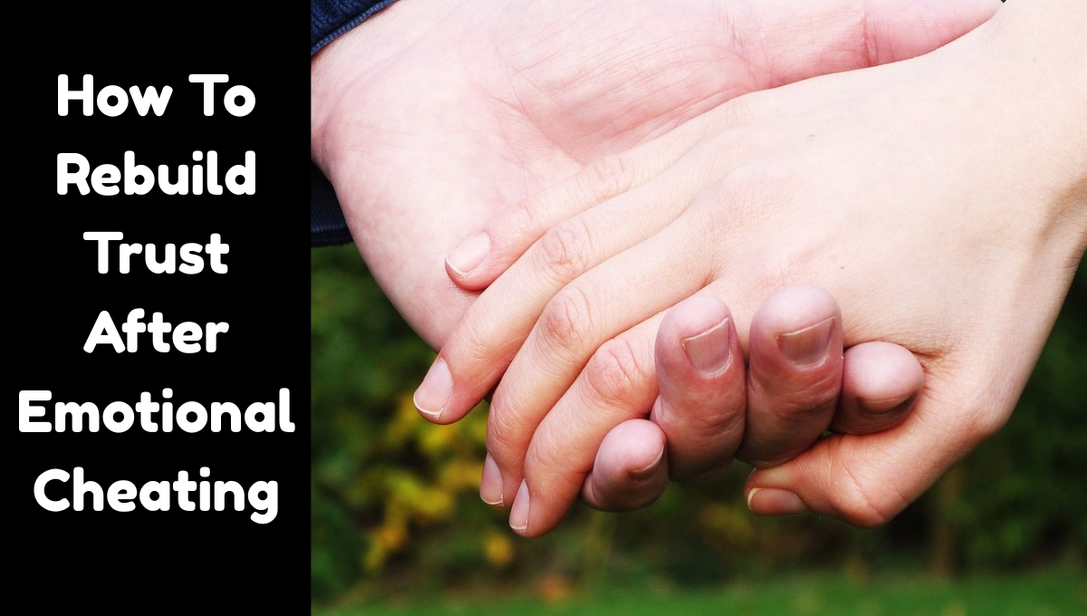 How To Rebuild Trust After Emotional Cheating