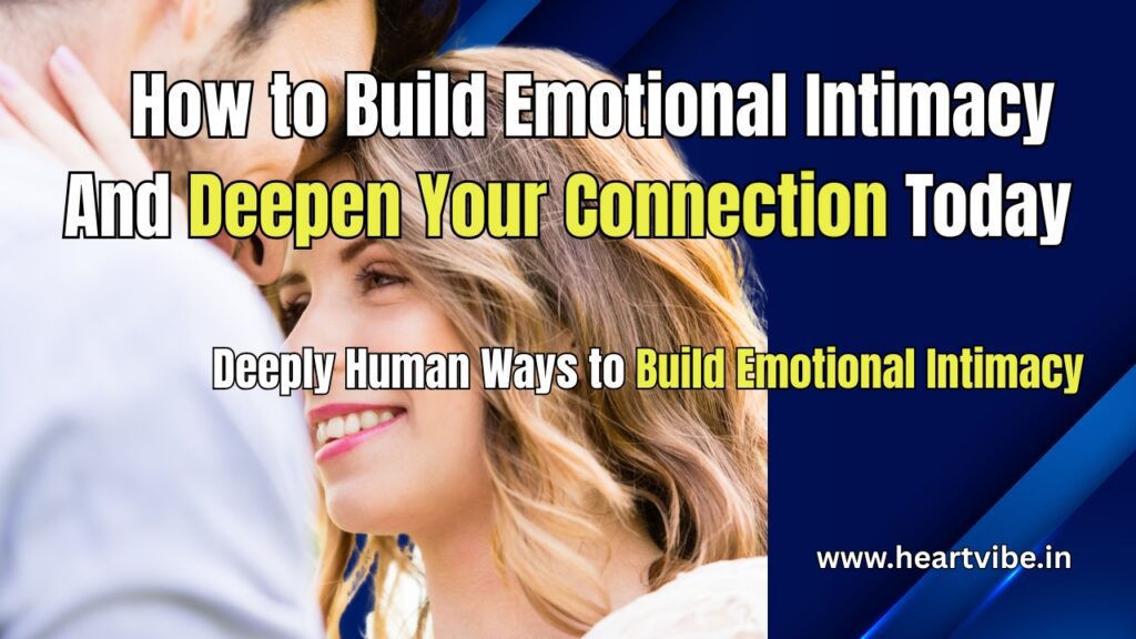 How to Build Emotional Intimacy