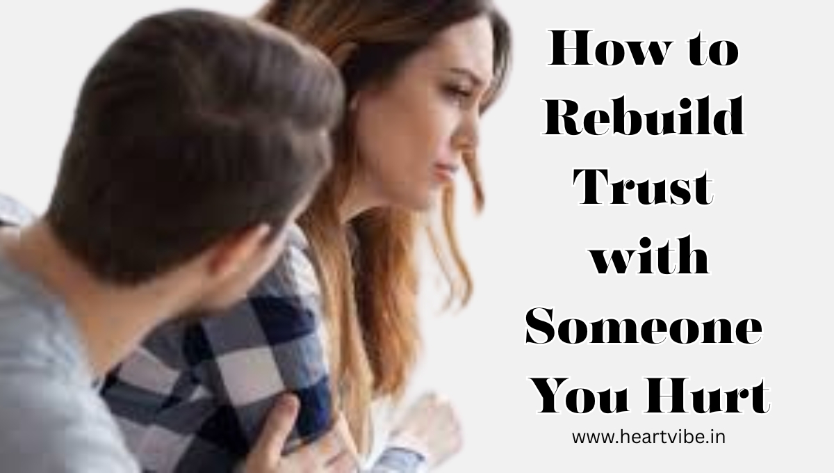 How to Rebuild Trust with Someone You Hurt