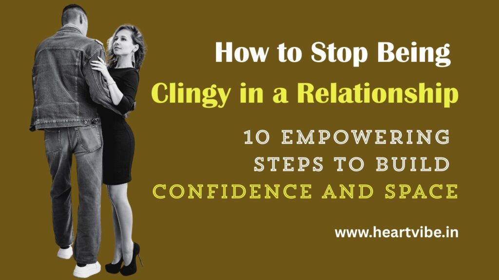 How to Stop Being Clingy
