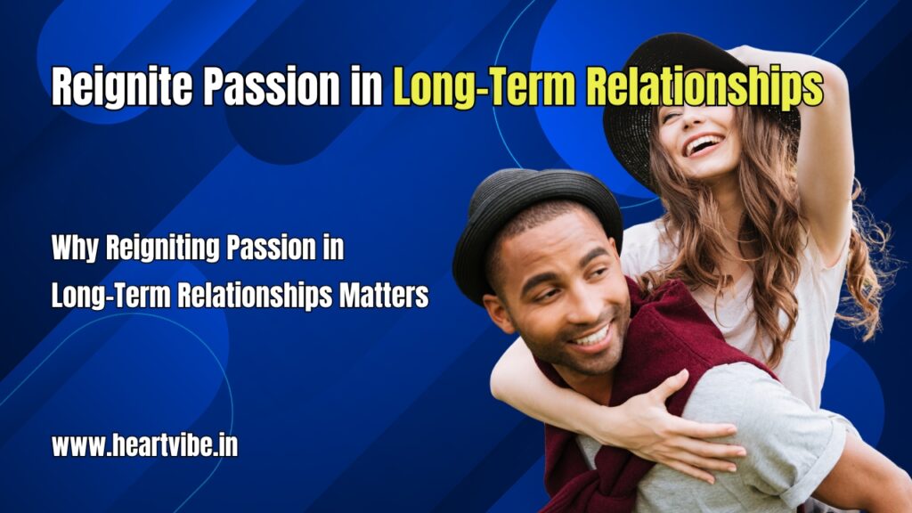 Reignite Passion in Long-Term Relationships