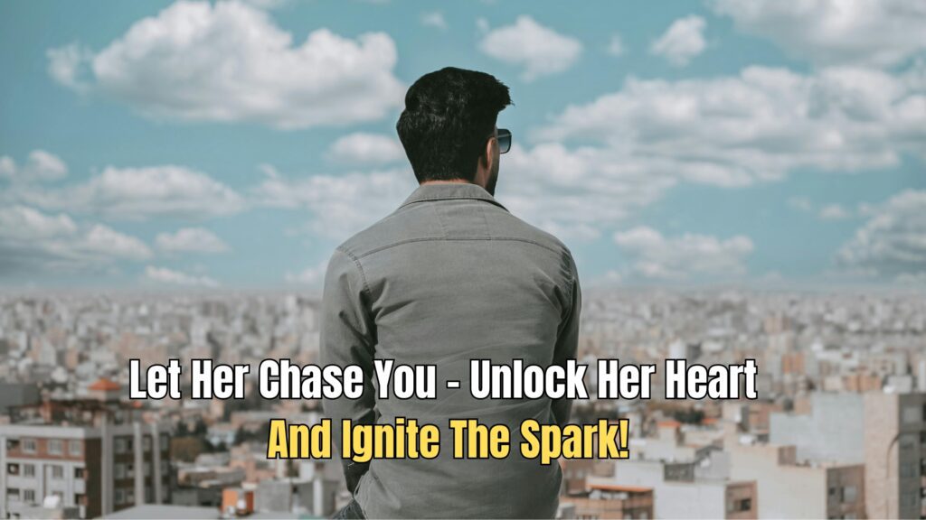 Make Her Chase You